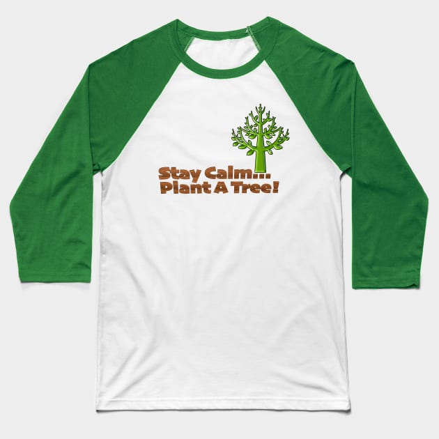 Stay Calm Plant a Tree Baseball T-Shirt by TakeItUponYourself